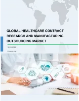 Global Healthcare Contract Research and Manufacturing Outsourcing (CRO) Market 2018-2022